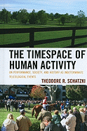 The Timespace of Human Activity: On Performance, Society, and History as Indeterminate Teleological Events