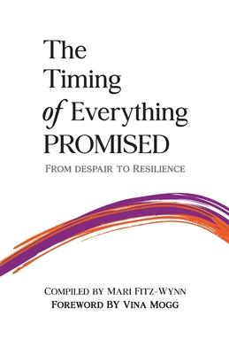 The Timing of Everything Promised Vol. 2: From Despair to Resilience - Fitz-Wynn, Mari (Compiled by), and Mogg, and Morrison, Leah