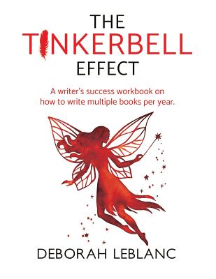 The Tinkerbell Effect: A Writer's Success Workbook on How to Write Multiple Books per Year - LeBlanc, Deborah