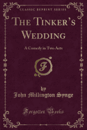 The Tinker's Wedding: A Comedy in Two Acts (Classic Reprint)