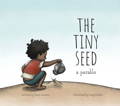 The Tiny Seed: A Parable - Warner, Katie