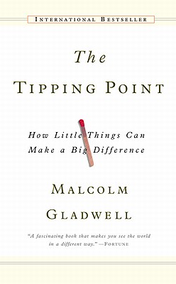 The Tipping Point: How Little Things Can Make a Big Difference - Gladwell, Malcolm