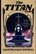 The Titan Code: A Science Fiction Conspiracy That Sank the Titanic