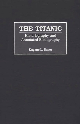 The Titanic: Historiography and Annotated Bibliography - Rasor, Eugene L