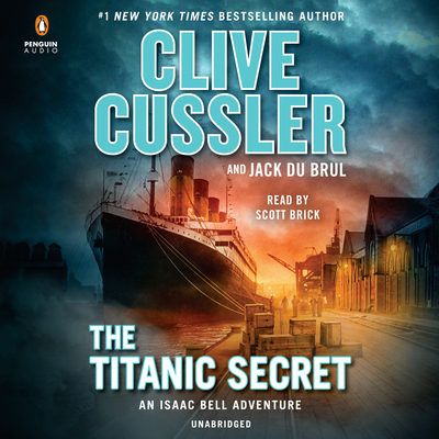 The Titanic Secret - Cussler, Clive, and Du Brul, Jack, and Brick, Scott (Read by)