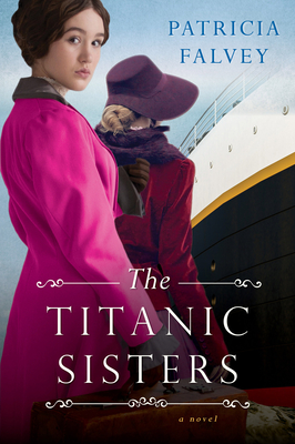 The Titanic Sisters: A Riveting Story of Strength and Family - Falvey, Patricia