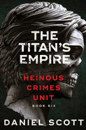 The Titan's Empire: Heinous Crimes Unit Book 6