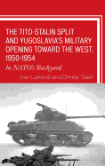 The Tito-Stalin Split and Yugoslavia's Military Opening toward the West, 1950-1954: In NATO's Backyard