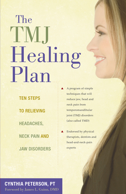 The Tmj Healing Plan: Ten Steps to Relieving Headaches, Neck Pain and Jaw Disorders - Peterson, Cynthia