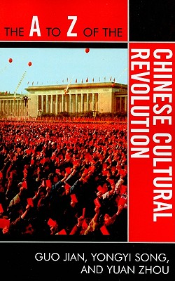 The to Z of the Chinese Cultural Revolution - Jian, Guo, and Song, Yongyi, and Zhou, Yuan