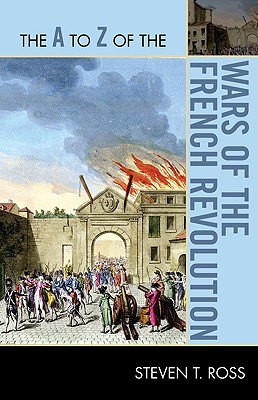 The to Z of the Wars of the French Revolution - Ross, Steven T