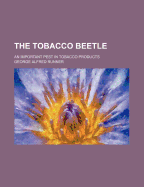 The Tobacco Beetle: An Important Pest In Tobacco Products