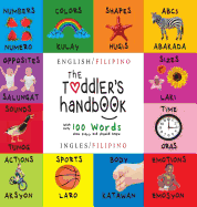 The Toddler's Handbook: Bilingual (English / Filipino) (Ingles / Filipino) Numbers, Colors, Shapes, Sizes, ABC Animals, Opposites, and Sounds, with over 100 Words that every Kid should Know: Engage Early Readers: Children's Learning Books