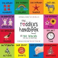 The Toddler's Handbook: Bilingual (English / German) (Englisch / Deutsch) Numbers, Colors, Shapes, Sizes, ABC Animals, Opposites, and Sounds, with over 100 Words that every Kid should Know