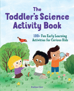 The Toddler's Science Activity Book: 100+ Fun Early Learning Activities for Curious Kids