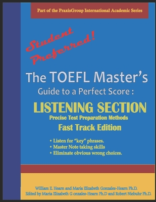The TOEFL Master's Guide: Listening Section Precise Test Preparation Methods: Fast Track Edition - Gonzales Phd, Maria E, and Niebuhr, Robert E (Editor), and Hearn, William E E