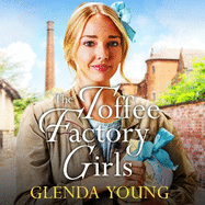 The Toffee Factory Girls: The first in an unforgettable wartime trilogy about love, friendship, secrets and toffee . . .