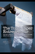 The Toilet Paper Entrepreneur: The Tell-It-Like-It-Is Guide to Cleaning Up in Business, Even If You Are at the End of Your Roll - Michalowicz, Mike