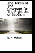 The Token of the Covenant or the Right Use of Baptism