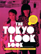 The Tokyo Look Book: Stylish to Spectacular, Goth to Gyaru, Sidewalk to Catwalk - Keet, Philomena, and Manabe, Yuri (Photographer)