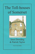 The Toll-houses of Somerset - Dowding, Janet, and Taylor, Patrick