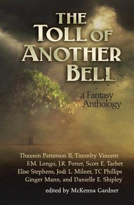 The Toll of Another Bell: A Fantasy Anthology - Milner, Jodi L, and Phillips, Tc, and Gardner, McKenna (Editor)