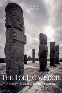 The Toltec Wisdom Ancient Teaching For Modern Life