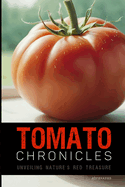 The Tomato Chronicles: Unveiling Nature's Red Treasure