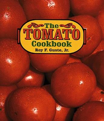 The Tomato Cookbook - Guste, Roy