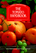 The Tomato Handbook: Tips and Tricks for Growing the Best Tomatoes a Firefly Gardener's Guide