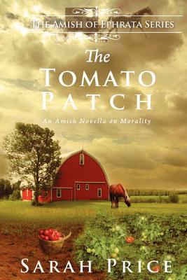 The Tomato Patch: An Amish Novella on Morality - Price, Sarah