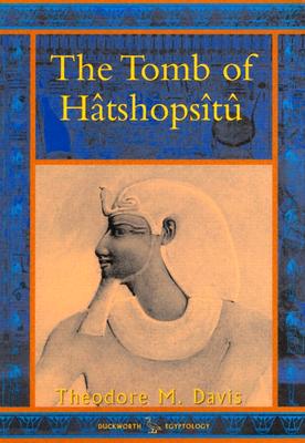 The Tomb of Hatshopsitu: The Life and Monuments of the Queen - Davis, Theodore M