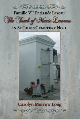 The Tomb of Marie Laveau: In St. Louis Cemetery No. 1 - Long, Carolyn Morrow