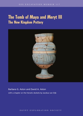The Tomb of Maya and Meryt, III: The New Kingdom Pottery - Aston, David (Editor), and Aston, Barbara (Editor)