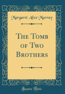 The Tomb of Two Brothers (Classic Reprint)