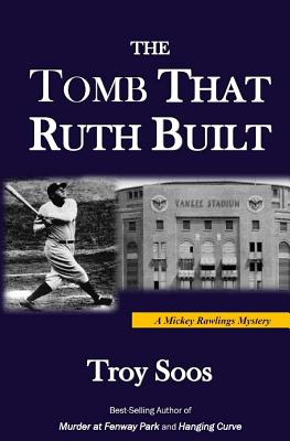 The Tomb That Ruth Built: A Mickey Rawlings Mystery - Soos, Troy