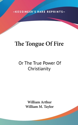 The Tongue Of Fire: Or The True Power Of Christianity - Arthur, William, and Taylor, William M (Introduction by)
