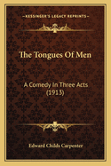 The Tongues of Men: A Comedy in Three Acts (1913)