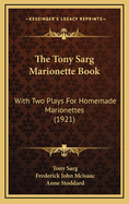 The Tony Sarg Marionette Book: With Two Plays For Homemade Marionettes (1921)