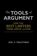 The Tools of Argument: How the Best Lawyers Think, Argue, and Win