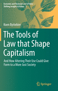 The Tools of Law That Shape Capitalism: And How Altering Their Use Could Give Form to a More Just Society