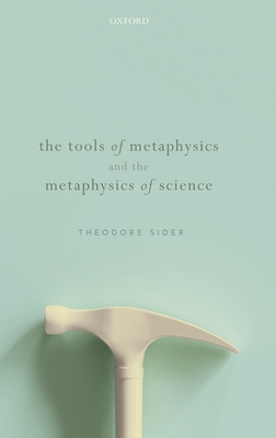 The Tools of Metaphysics and the Metaphysics of Science - Sider, Theodore