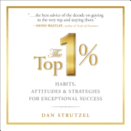 The Top 1%: Habits, Attitudes & Strategies for Exceptional Success