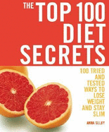 The Top 100 Diet Secrets: 100 Tried and Tested Ways to Lose Weight and Stay Slim