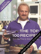 The Top 100 Recipes from "Food and Drink": Includes the Viewers All-Time Favourite Dishes - Thompson, Antony Worrall, and Lee, Steve (Photographer)
