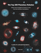 The Top 250 Planetary Nebulae: A Guide for Astrophotographers
