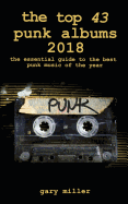 The Top 43 Punk Albums 2018: The Essential Guide to the Best Punk Music of the Year