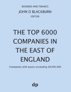 The Top 6000 Companies in the East of England: Companies with Assets Exceeding 8,000,000