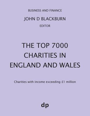 The Top 7000 Charities in England and Wales: Charities with income exceeding 1,000,000 - Blackburn, John D (Editor)