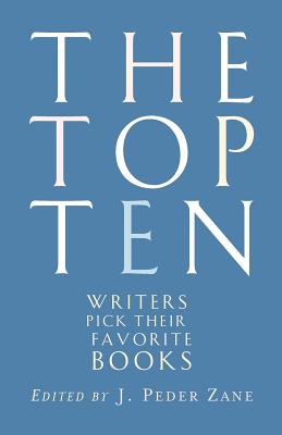 The Top Ten: Writers Pick Their Favorite Books - Zane, J Peder (Editor)